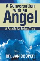 A Conversation with an Angel: A Parable for Today's Time 1524688363 Book Cover