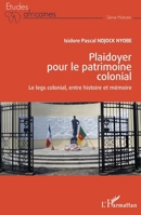 Plaidoyer pour le patrimoine colonial: Le legs colonial, entre histoire et mémoire (Études Africaines) (French Edition) 2343216193 Book Cover