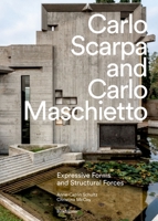 Carlo Scarpa and Carlo Maschietto: Expressive Forms and Structural Forces 3035629323 Book Cover
