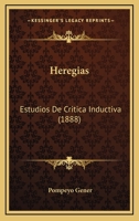 Heregias: Estudios De Critica Inductiva (1888) 1166599906 Book Cover