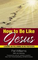 How to Be Like Jesus: Lessons on Following in His Footsteps 0757300693 Book Cover