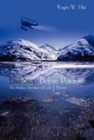 Last Stop Before Paradise: The Alaskan Adventure of Cody T. Wesson 1439258937 Book Cover