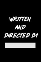 Written and Directed by: Film Notebook For Director. Lined Log Journal For Movie Lover And Director. Ideal gift for Filmmaker, Great Author, Screenwriter, Advertisers, Animators or Student Gift. Cinem 1673712746 Book Cover