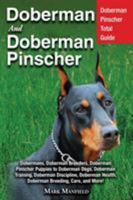 Doberman and Doberman Pinscher: Doberman Pinscher Total Guide: Dobermans, Doberman Breeders, Doberman Pinscher Puppies to Doberman Dogs, Doberman ... Health, Doberman Breeding, Care, and More! 1911355821 Book Cover