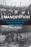 Emancipation: The Abolition and Aftermath of American Slavery and Russian Serfdom 0300273665 Book Cover