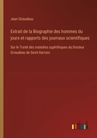 Extrait de la Biographie des hommes du jours et rapports des journaux scientifiques: Sur le Traité des maladies syphilitiques du Docteur Giraudeau de Saint-Gervais (French Edition) 3385093252 Book Cover