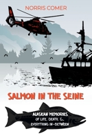 Salmon in the Seine: Alaskan Memories of Life, Death, & Everything In-Between 1737867621 Book Cover