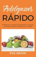 Adelgazar R�pido: El M�todo Completa para Eliminar tu Exceso de Grasa Corporal y Transformar tu Salud 1079161716 Book Cover