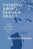 Talking About Diana's Death: a royal murder mystery B0C7B7Q6KK Book Cover