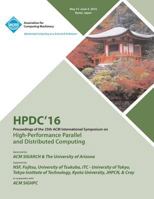 HPDC 16 25th International Symposium on High Performance Parallel & Distributed Computing 1450345956 Book Cover