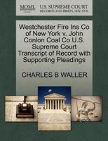 Westchester Fire Ins Co of New York v. John Conlon Coal Co U.S. Supreme Court Transcript of Record with Supporting Pleadings 1270290002 Book Cover