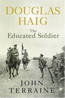Douglas Haig: The Educated Soldier (Cassell) 0850527627 Book Cover