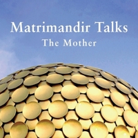 Matrimandir Talks: The Mother, 1965 - 1973 9395460962 Book Cover