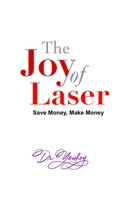 THE JOY OF LASER: SAVE MONEY, MAKE MONEY B0863VPT2P Book Cover