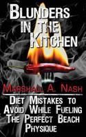 Blunders In The Kitchen: Diet Mistakes to Avoid While Fueling the Perfect Beach Physique 1548378062 Book Cover