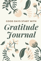 Gratitude Journal: Good Days Start With Gratitude, A 52 Week Guide To Cultivate An Attitude Of Gratitude Journal for all people 1654794481 Book Cover