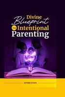 Divine Blueprint for Intentional Parenting B0FNDMF43R Book Cover