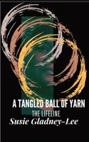 A Tangled Ball of Yarn: The Lifeline 1953056490 Book Cover