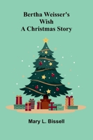 Bertha Weisser's wish: A Christmas story 9367242360 Book Cover