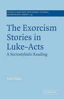 The Exorcism Stories in Luke-Acts: A Sociostylistic Reading (Society for New Testament Studies Monograph Series) 0521076056 Book Cover