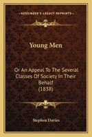 Young Men; Or an Appeal to the Several Classes of Society in Their Behalf 0469706678 Book Cover