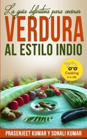 La guía definitiva para cocinar verdura al estilo indio B0C9K6MBH4 Book Cover