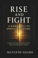 Rise and Fight: a mamas call to spiritual warfare B0FGV42753 Book Cover