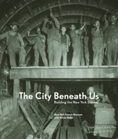 The City Beneath Us: Building the New York Subway 0393057976 Book Cover
