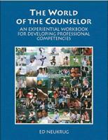 The World of the Counselor: An Experiential Workbook for Developing Professional Competencies 0534355862 Book Cover