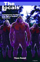 The Locals: A Contemporary Investigation of the Bigfoot/Sasquatch Phenomenon 0888395523 Book Cover