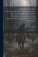 Geschichte Des Mittelalterlichen Handels Und Verkehrs Zwischen Westdeutschland Und Italien Mit Ausschluss Von Venedig; Volume 1 102287585X Book Cover