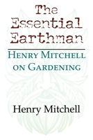 The Essential Earthman: Henry Mitchell on Gardening 0395957680 Book Cover