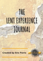 The Lent Experience Journal 0999075268 Book Cover