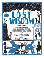 Lost Wisdom: A Celebration of Traditional Knowledge from Foraging and Festivals to Seafring and Smoke Signals 0550100326 Book Cover