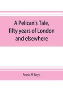 A Pelican's Tale Fifty Years of London and Elsewhere 1019007052 Book Cover