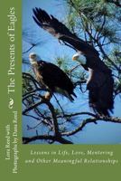 The Presents of Eagles: Lessons in Life, Love, Mentoring and Other Meaningful Relationships 1890555134 Book Cover