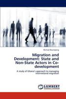 Migration and Development: State and Non-State Actors in Co-development: A study of Ghana’s approach to managing international migration 3659167657 Book Cover