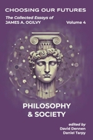 The Collected Essays of James A. Ogilvy, Volume 4: Philosophy and Society B0GZDXCTTZ Book Cover