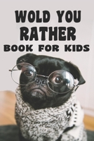 Would You Rather Book For Kids B085DR9J14 Book Cover