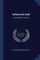 Roland And Aude: A Verse Play In Five Acts 1021702420 Book Cover