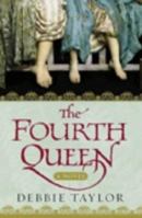 The Fourth Queen: A Novel 1400049253 Book Cover