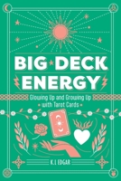 Big Deck Energy: The Lazy Girl’s Guide to Glowing Up and Growing up With Tarot 191921500X Book Cover