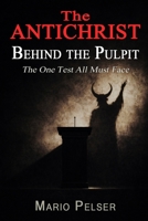 THE ANTICHRIST BEHIND THE PULPIT: When Satan’s Ministers Wear a Collar - The One Test All Must Face—Few Pass B0FLDKMN3F Book Cover