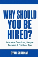 WHY SHOULD YOU BE HIRED?: Interview Questions, Sample Answers & Practical Tips B0HFKRG4BV Book Cover