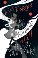 The Very Unfortunate Wish of Melony Yoshimura 0063230763 Book Cover