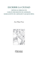 Escribir a la ciudad: Crónicas urbanas de Carlos Drummond de Andrade, Maria Judite de Carvalho y Jacques Réda (COLECCIÓN SÉNECA) (Spanish Edition) 9587745035 Book Cover