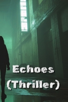 Echoes (Thriller) B0DS6H79ML Book Cover