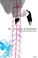 That Tiny Insane Voluptuousness 098045414X Book Cover