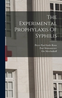 The Experimental Prophylaxis Of Syphilis 1019324147 Book Cover