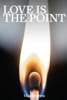 Love Is the Point: On Presence, Purpose, and the Life That Actually Matters (Spiritual Stories) B0GZVHRKCY Book Cover